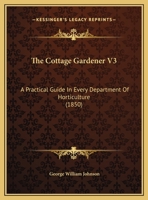 The Cottage Gardener V3: A Practical Guide in Every Department of Horticulture 1164613731 Book Cover