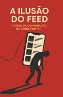 A ILUSÃO DO FEED: O PESO DA COMPARAÇÃO NA SAÚDE MENTAL (Portuguese Edition) B0F746CT1K Book Cover