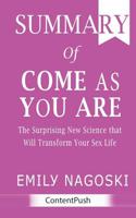 Summary of Come as You Are: Emily Nagoski - The Surprising New Science that Will Transform Your Sex Life 1079721223 Book Cover