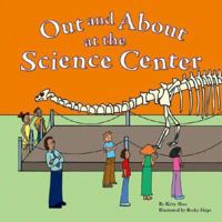 Out and about at the Science Center 1404802975 Book Cover