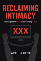 Reclaiming Intimacy: Healing from Porn and Restoring Love , Guide to Understanding and Overcoming Porn and Sex addiction. B0DXPWVGD9 Book Cover