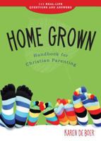 Home Grown Handbook for Christian Parenting: 111 Real-Life Questions and Answers 1592554911 Book Cover