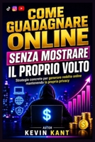 Come guadagnare online senza mostrare il proprio volto: Strategie concrete per generare reddito online mantenendo la propria privacy (Italian Edition) B0H1N84PQQ Book Cover