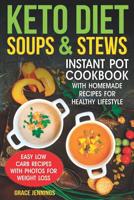 Keto Diet Soups & Stews: Instant Pot Cookbook with Homemade Recipes for Healthy Lifestyle (Diet Ketogenic, What Is the Keto Diet, Soup Fast, Keto Recipes, the Soup Diet Recipe, Low Carb Soup) 1090714955 Book Cover