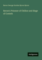 Byron's Prisoner of Chillon und Siege of Corinth 3563920702 Book Cover