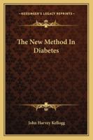 The New Method in Diabetes: The Practical Treatment of Diabetes as Conducted at the Battle Creek Sanitarium, Adapted to Home Use, Based Upon the Treatment of More Than Eleven Hundred Cases 1162956259 Book Cover