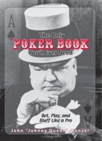 The Only Poker Book You'll Ever Need: Bet, Play, And Bluff Like a Pro--from Five-card Draw to Texas Hold 'em 1593375956 Book Cover