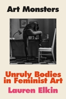 Art Monsters : Unruly Bodies in Feminist Art /anglais 1250338018 Book Cover