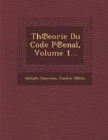 Théorie Du Code Pénal, Volume 1 1249998468 Book Cover