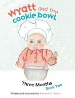 Wyatt and the Cookie Bowl: How Babies Are Magically Made 152551296X Book Cover