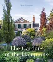 The Gardens of the Hamptons: Grand Estates, Village Jewels, and Public Sanctuaries 1864709766 Book Cover