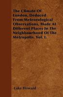 The Climate of London, Deduced from Meteorological Observations, Volume 1 1146277520 Book Cover