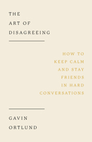 The Art of Disagreeing: How to Keep Calm and Stay Friends in Hard Conversations (Christian book on disagreement, arguments, conflict resolution, disunity.) 1802541403 Book Cover