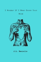 I Wonder If I Ever Cross Your Mind B0BW2ZSM7L Book Cover