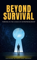 Beyond Survival: Thriving in the Chaos of Entrepreneurship 9723975521 Book Cover