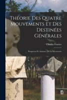 Théorie Des Quatre Mouvements Et Des Destinées Générales: Prospectus Et Annonce De La Découverte 1019166126 Book Cover