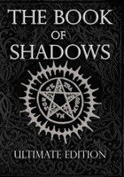 The Book of Shadows Ultimate Edition: White, Red and Black Magic Spells B0F13SBL3W Book Cover
