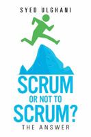 Scrum or Not to Scrum?: The Answer 1514483998 Book Cover