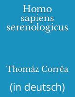 Homo Sapiens Serenologicus: (in Deutsch) 171796608X Book Cover