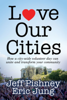 Love Our Cities: How a city-wide volunteer day can unite and transform your community 1636980139 Book Cover