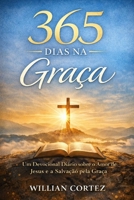 365 Dias na Graça: Um devocional diário sobre o amor de Jesus, a salvação pela graça e a vida no Espírito (Portuguese Edition) B0GG84RC6S Book Cover