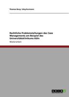 Rechtliche Problemstellungen des Case Managements am Beispiel des Universitätsklinikums Köln 3640845048 Book Cover