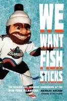 We Want Fish Sticks: The Bizarre and Infamous Rebranding of the New York Islanders 149622230X Book Cover