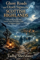 Ghost Roads and Death Signs of the Scottish Highlands B0GWSDGCGS Book Cover