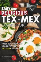 Easy and Delicious Tex-Mex Cookbook: How to Prepare Your Favorite Tex-Mex Dishes 1985584220 Book Cover