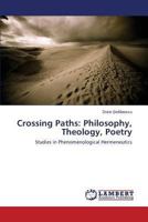 Crossing Paths: Philosophy, Theology, Poetry: Studies in Phenomenological Hermeneutics 3659494801 Book Cover