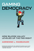 Gaming Democracy: How Silicon Valley Leveled Up the Far Right 0262549417 Book Cover
