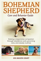 Bohemian Shepherd Care and Behavior Guide: Raising a responsive companion through obedience work, grooming care, and steady routines B0GTZVC663 Book Cover