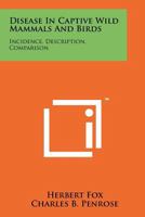 Disease In Captive Wild Mammals And Birds: Incidence, Description, Comparison 1258257211 Book Cover