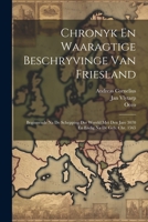 Chronyk En Waaragtige Beschryvinge Van Friesland: Beginnende Na De Schepping Der Wereld Met Den Jare 3070 En Endig Na De Geb. Chr. 1565 1021552682 Book Cover