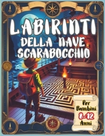 Labirinti Della Nave Scarabocchio Per Bambini 8-12 Anni: Attività Di Logica, Giochi Illustrati, Enigmi (Italian Edition) B0FHS6RGDQ Book Cover