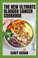 The New Ultimate Bladder Cancer Cookbook: 100+ Recipes To Fight Bladder Cancer B0BDNJD1SD Book Cover