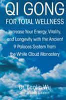 Qi Gong for Total Wellness: Increase Your Energy, Vitality, and Longevity with the Ancient 9 Palaces System from the White Cloud Monastery 0312262337 Book Cover