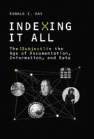 Indexing It All: The Subject in the Age of Documentation, Information, and Data 0262028212 Book Cover