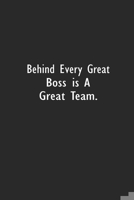 Behind Every Great Boss is a Great Team: Lined Notebook (110 Pages 6 x 9 ) 1712468812 Book Cover