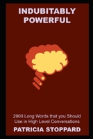 Indubitably Powerful: 2900 Long Words that you Should Use in High Level Conversations null Book Cover