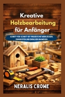 Kreative Holzbearbeitung für Anfänger: Schritt-für-Schritt-DIY-Projekte mit Werkzeugen, Fähigkeiten und einfachen Bauweisen (German Edition) B0GFG13MRY Book Cover