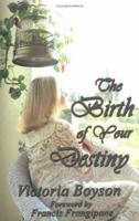 The Birth of Your Destiny 1886296286 Book Cover