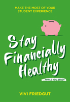 Stay Financially Healthy While You Study : Make the Most of Your Student Experience 1789562120 Book Cover