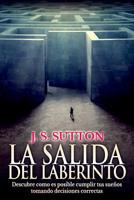 La salida del laberinto: Descubre cómo es posible cumplir tus sueños tomando decisiones correctas 1091632286 Book Cover