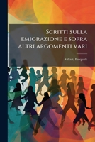 Scritti sulla emigrazione e sopra altri argomenti vari 1245664913 Book Cover