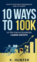 10 Ways To 100k : 10 Tips for Accelerated Career Growth 0578888491 Book Cover
