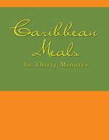 Caribbean Meals in Thirty Minutes 1477235078 Book Cover