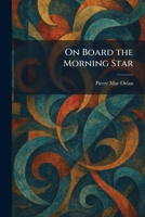 On Board the Morning Star 1025874919 Book Cover