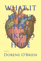 What It Might Feel Like To Hope 1936097214 Book Cover