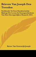 Brieven Van Joseph Den Tweeden: Strekkende Tot Eene Karakteristieke Bijdrage Der Levens En Staatsgeschiedenis Van Dien Onvergetelijken Monarch (1821) 1160719268 Book Cover